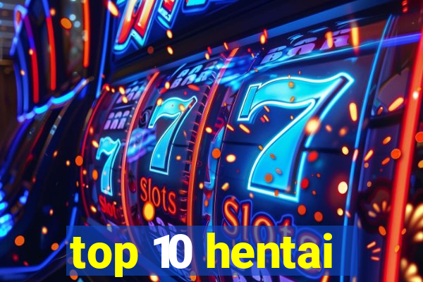 top 10 hentai